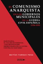 El comunismo anarquista en los gobiernos municipales de la guerra civil española (1936 1939), de MATIAS VARGAS PUGA | portada