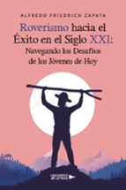 Roverismo hacia el Éxito en el Siglo XXI: Navegando los Desafíos de los Jóvenes de Hoy, de ALFREDO FRIEDRICH ZAPATA | portada