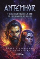 Antemhor y los relatos de la era de las Amapolas Rojas, de ROBERTO ALEJANDRO VILA MENJIVAR | portada del libro