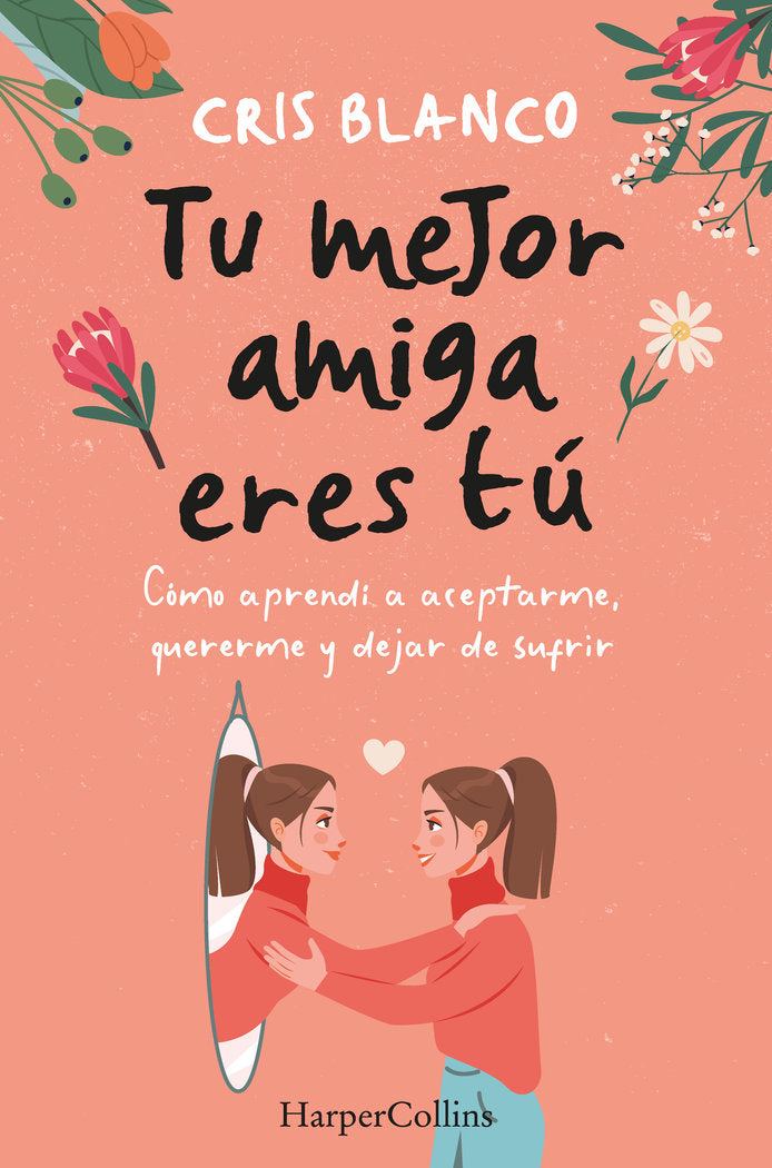 TU MEJOR AMIGA ERES TU COMO APRENDI A ACEPTARME, QUERERME Y, de BLANCO, CRIS | portada del libro