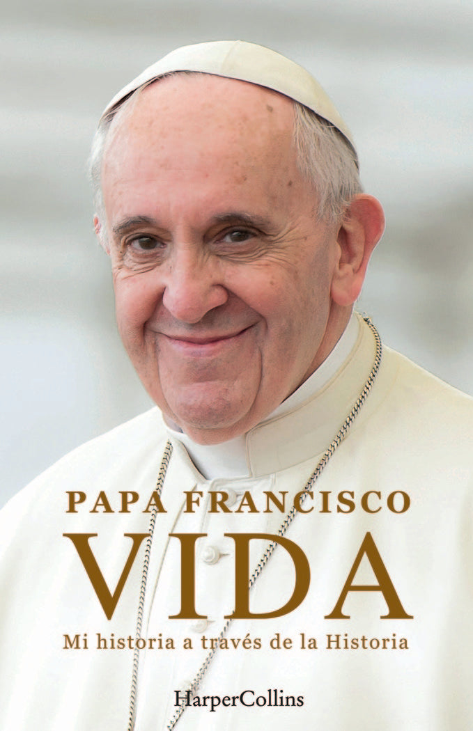 VIDA MI HISTORIA A TRAVES LA HISTORIA, de FRANCISCO, PAPA | portada del libro