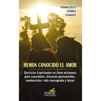 HEMOS CONOCIDO EL AMOR. EJERCICIOS ESPIRITUALES, de CERRO CHAVES, FRANCISCO | portada del libro