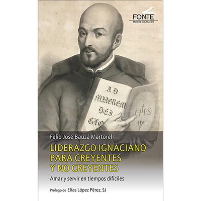 LIDERAZGO IGNACIANO PARA CREYENTES Y NO CREYENTES, de BAUZA MARTORELL, FELIO JOSE | portada del libro