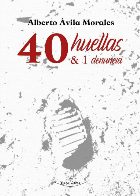40 HUELLAS & 1 DENUNCIA, de ALBERTO AVILA MORALES | portada del libro