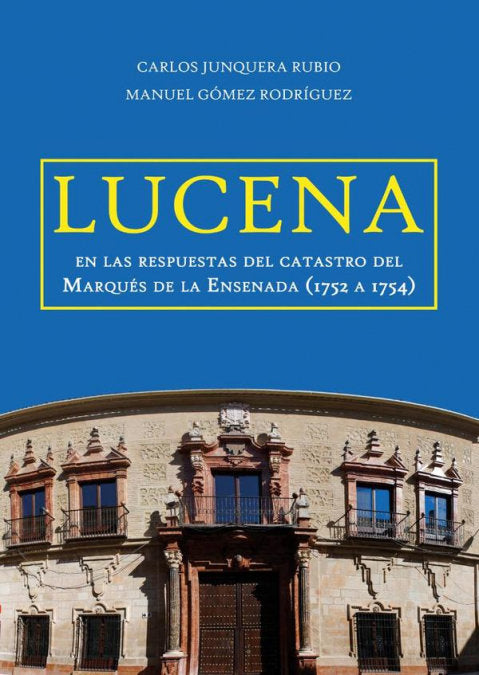 LUCENA EN LAS RESPUESTAS DEL CATASTRO DEL MARQUES DE LA ENSE, de JUNQUERA RUBIO, CARLOS | portada del libro