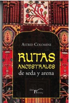 RUTAS ANCESTRALES DE SEDA Y ARENA, de COLOMINE, ASTRID | portada del libro