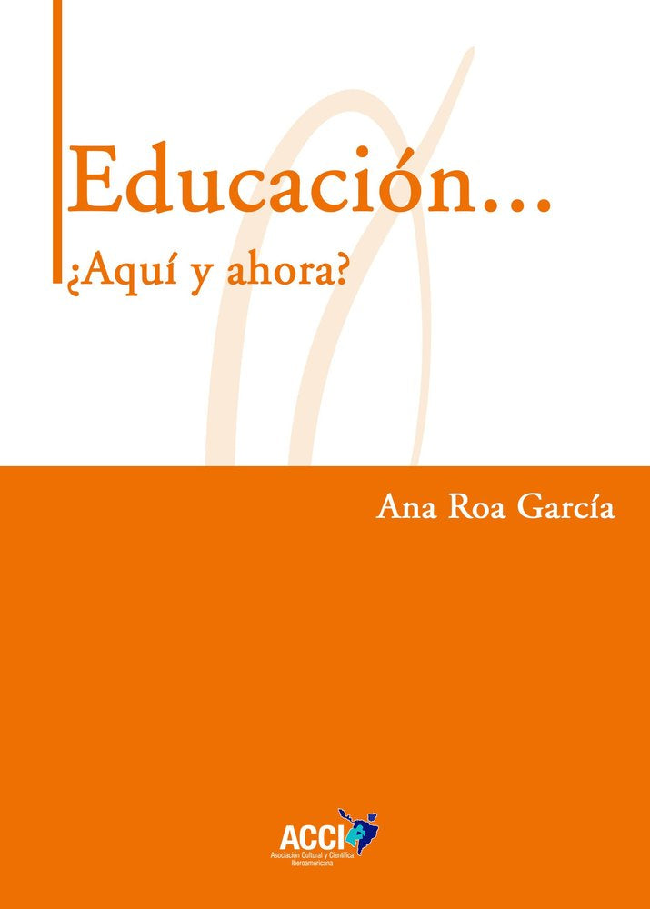 EDUCACION ... ¿AQUI Y AHORA?, de ROA GARCIA, ANA | portada del libro