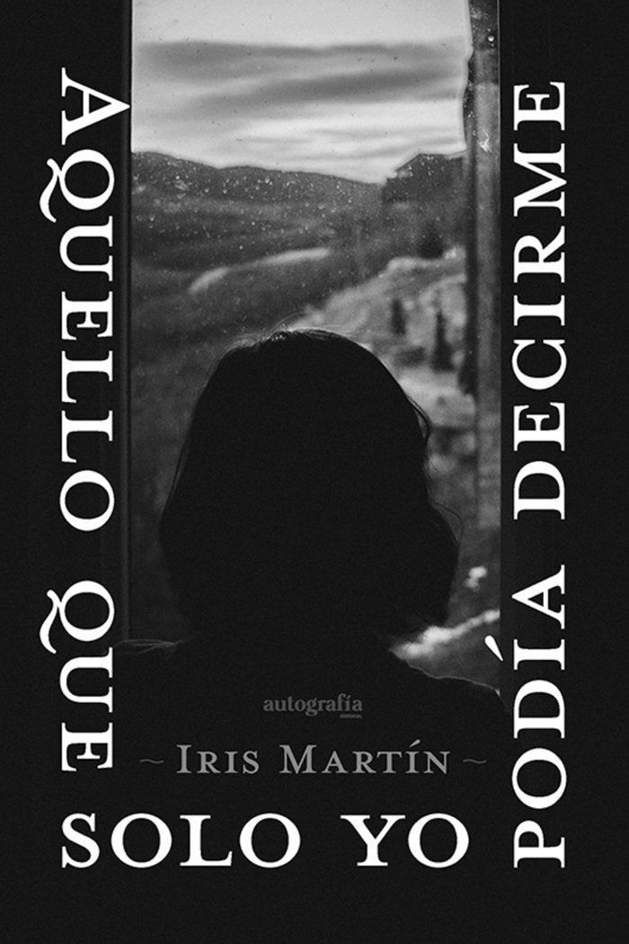AQUELLO QUE SOLO YO PODÍA DECIRME, de Martín, Iris | portada del libro