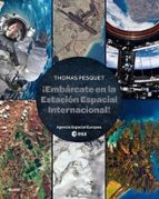 EMBÁRCATE EN LA ESTACIÓN ESPACIAL INTERNACIONAL, de Thomas Pesquet | portada del libro