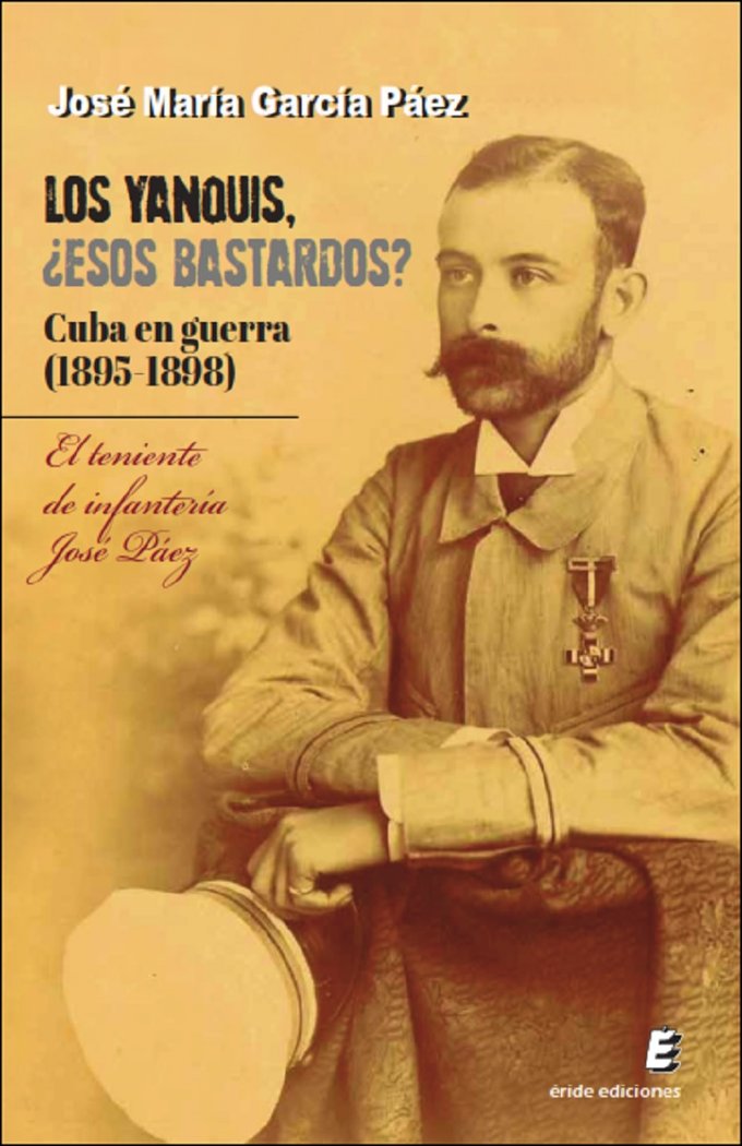 LOS YANQUIS ESOS BASTARDOS CUBA EN GUERRA (1895-1898), de GARCIA PAEZ, JOSE MARIA | portada del libro