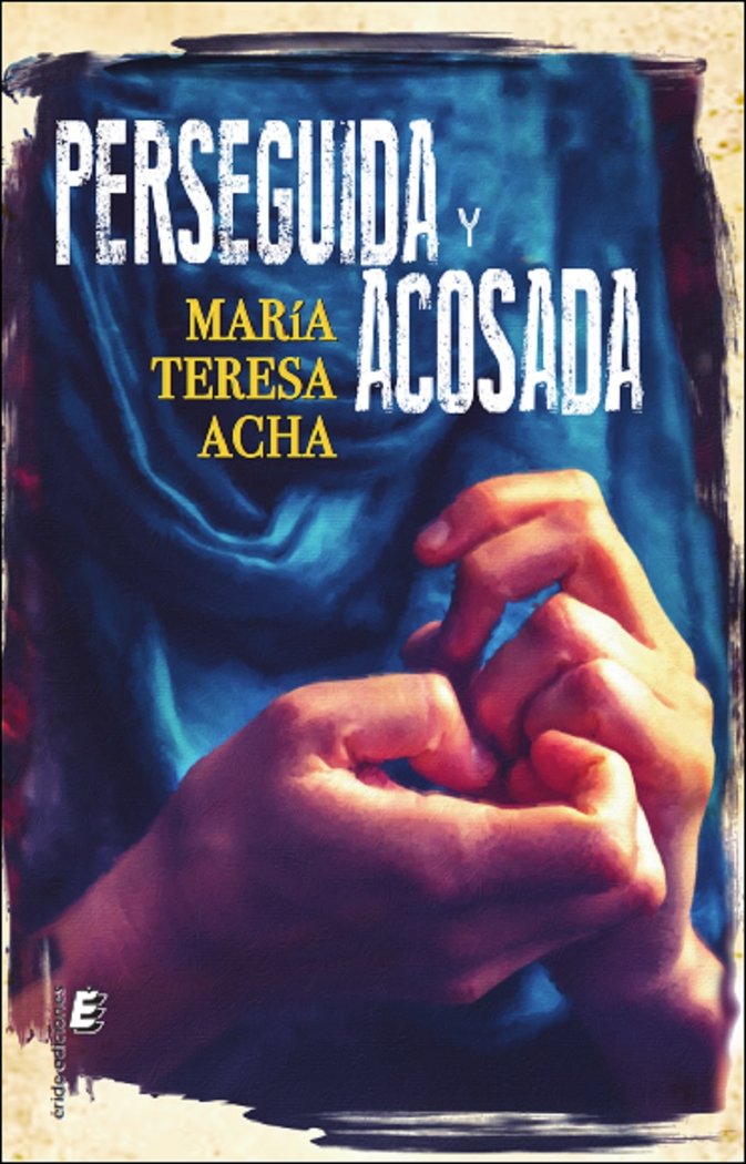 Perseguida y acosada, de ACHA BILBAO, MARIA TERESA | portada del libro