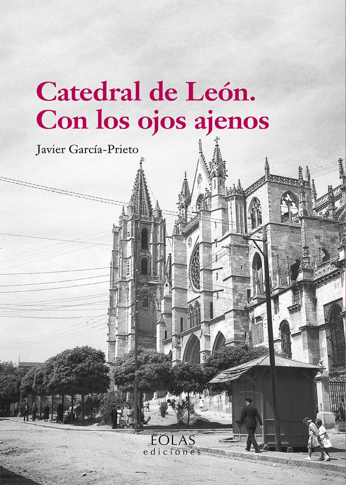 CATEDRAL DE LEON CON LOS OJOS AJENOS, de GARCIA PRIETO, JAVIER | portada del libro