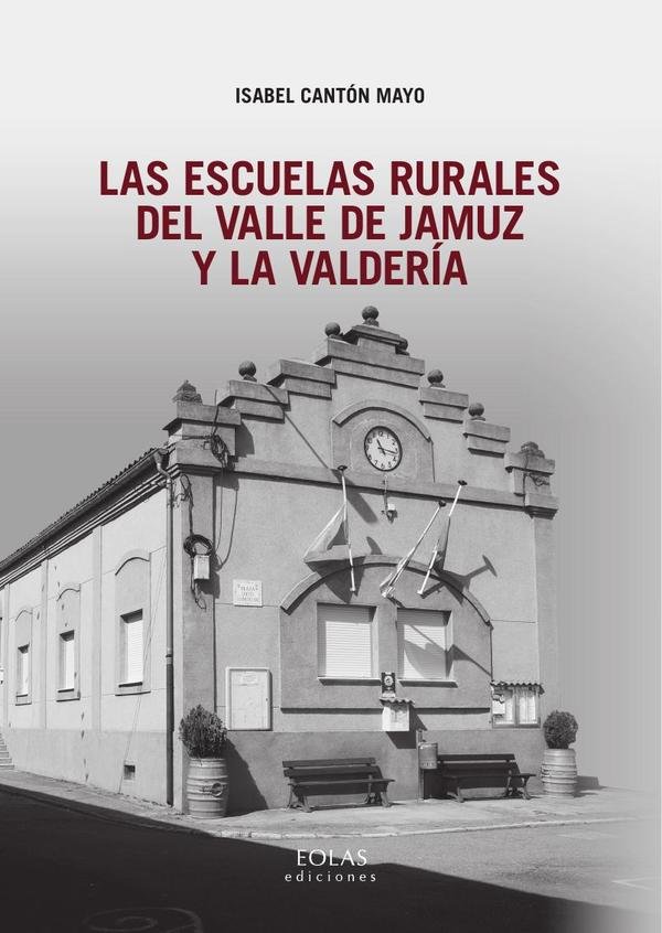 LAS ESCUELAS RURALES DEL VALLE DE JAMUZ Y LA VALDERIA, de CANTON MAYO, ISABEL | portada del libro
