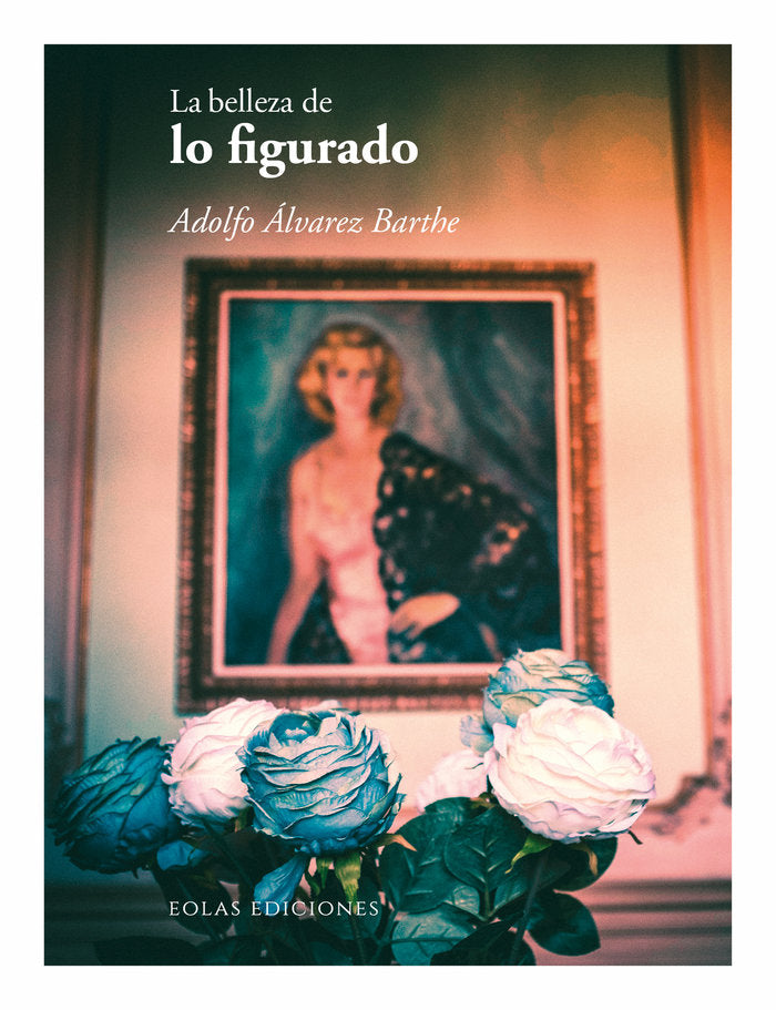 La belleza de lo figurado, de ALVAREZ BARTHE, ADOLFO | portada del libro