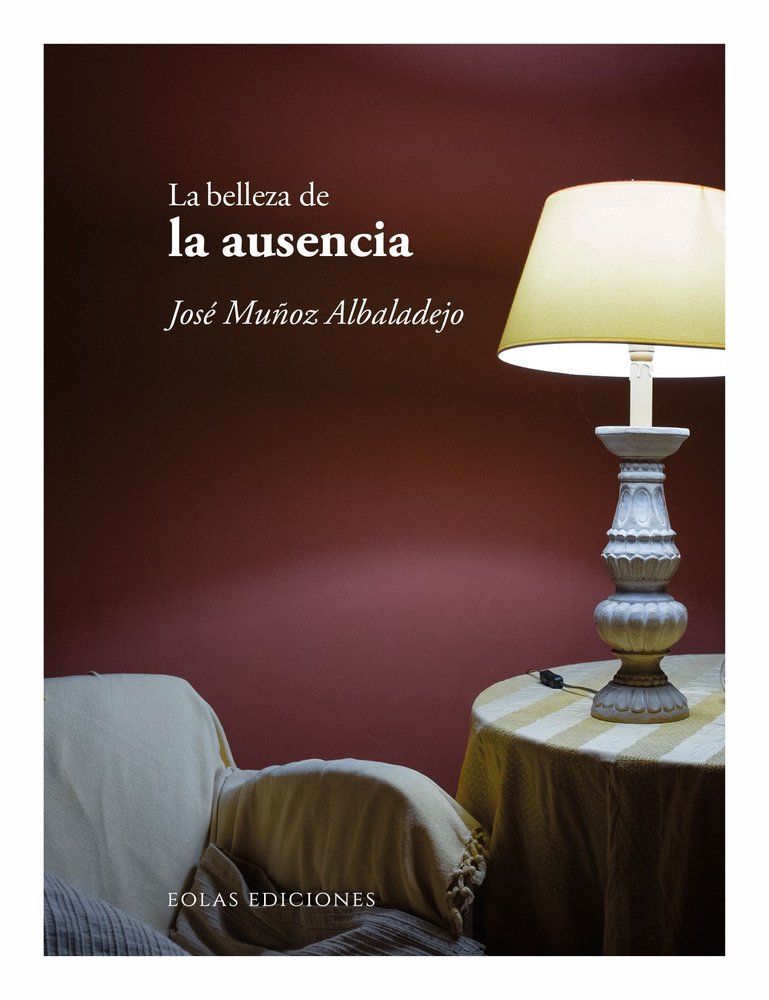 LA BELLEZA DE LA AUSENCIA, de MUÑOZ ALBALADEJO, JOSE | portada del libro