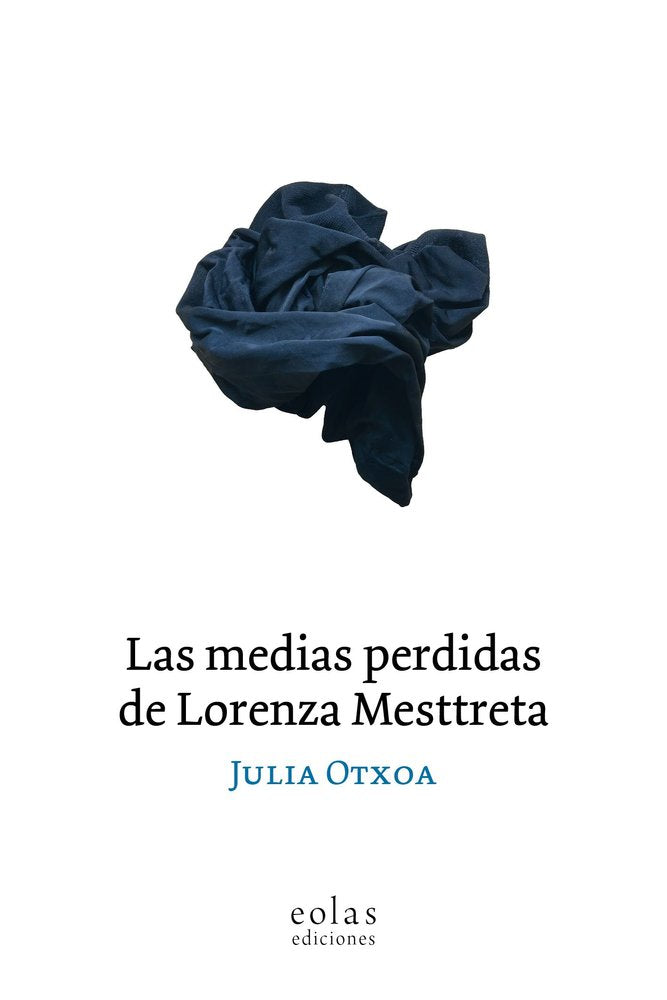 LAS MEDIAS PERDIDAS DE LORENZA MESTTRETA, de OTXOA, JULIA | portada del libro