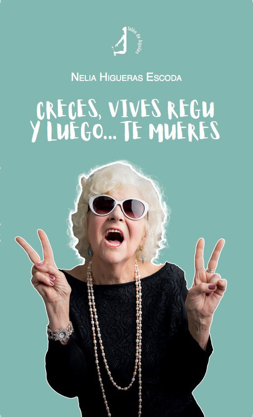 Creces, vives regu y luego? te mueres, de HIGUERAS ESCODA, NELIA | portada del libro