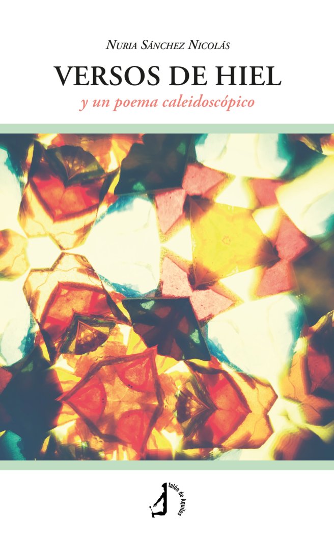 Versos de hiel y un poema caleidoscópico, de , Sánchez Nicolás, Nuria | portada del libro