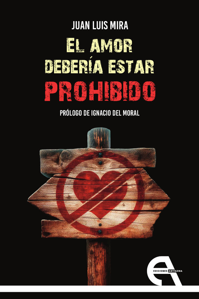 EL AMOR DEBERIA ESTAR PROHIBIDO, de MIRA, JUAN LUIS | portada del libro
