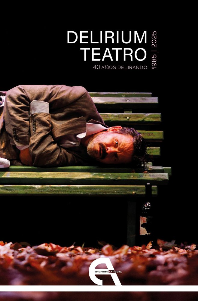 DELIRIUM TEATRO. 40 AÑOS DELIRANDO (1985-2025), de RAQUEL TOSTE (ED.) | portada del libro