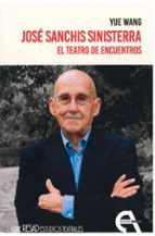 José Sanchis Sinisterra. El teatro de encuentros, de YUE WANG | portada del libro