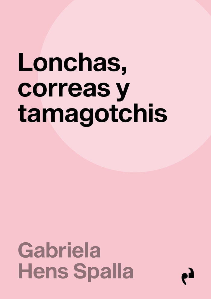 LONCHAS, CORREAS Y TAMAGOTCHIS, de HENS SPALLA,GABRIELA | portada del libro