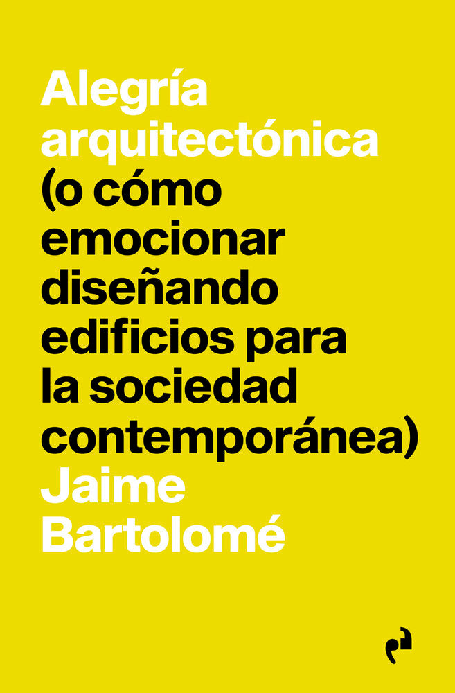 ALEGRIA ARQUITECTONICA, de Bartolome,Jaime | portada del libro