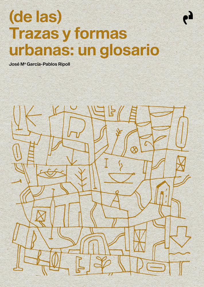 DE LAS TRAZAS Y FORMAS URBANAS UN GLOSARIO, de GARCIA-PABLOS RIPOLL,JOSE MARIA | portada del libro