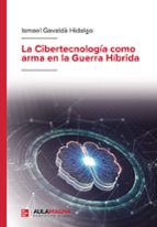 La Cibertecnología como arma en la Guerra Híbrida, de ISMAEL GAVALDA HIDALGO | portada del libro