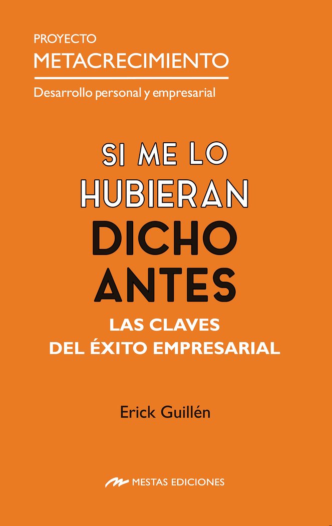 SI ME LO HUBIERAN DICHO ANTES LAS CLAVES DEL EXITO EMPRESAR, de GUILLEN MIRANDA, ERICK | portada del libro