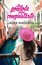UNA GONDOLA PARA CONQUISTARTE, de Laura Maqueda | portada del libro
