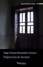 PALPITACION DE INCIERTO, de HUGO ERNESTO HERNANDEZ CARRASCO | portada del libro