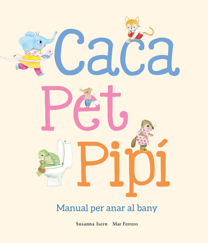 CACA, PET, PIPI. MANUAL PER ANAR AL BANY, de FERRERO (CAT), MAR | portada del libro
