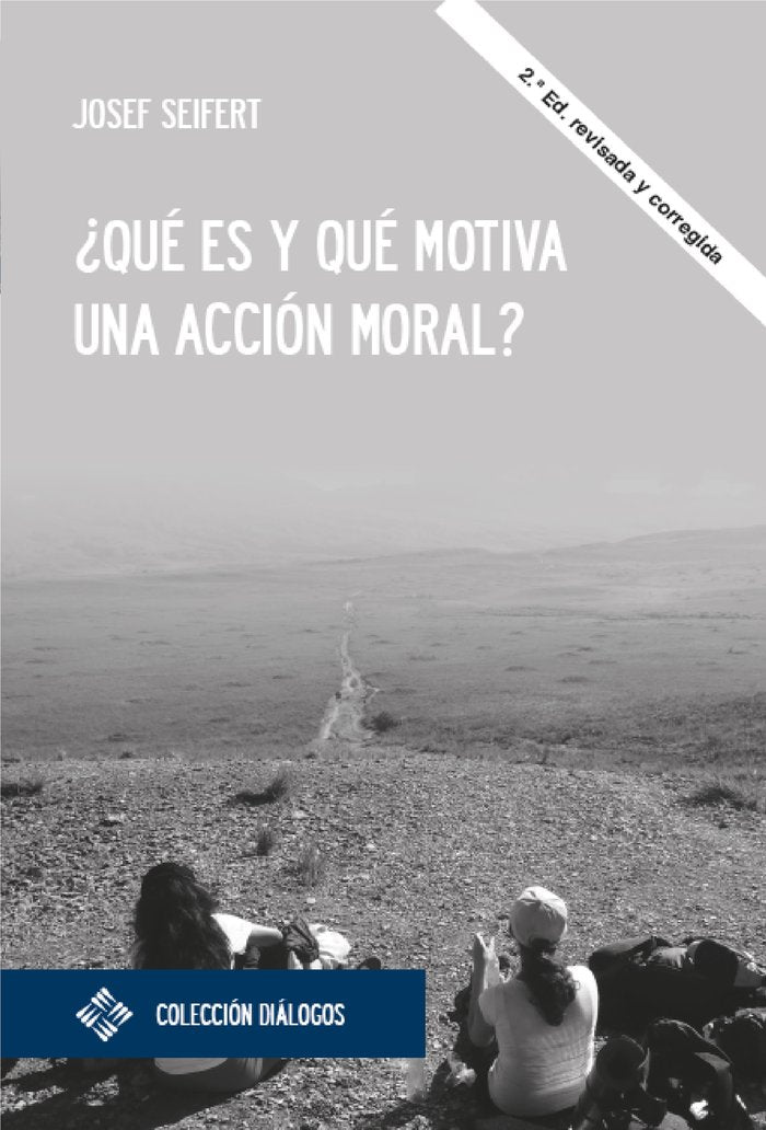 QUE ES Y QUE MOTIVA UNA ACCION MORAL, de SEIFERT, JOSEFT | portada del libro