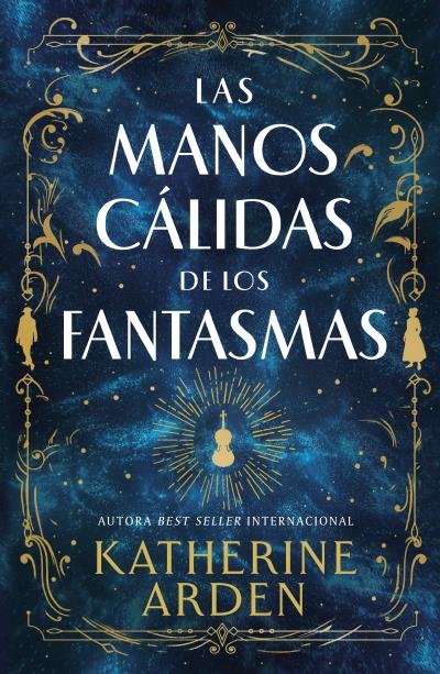 LAS MANOS CALIDAS DE LOS FANTASMAS, de ARDEN, KATHERINE | portada del libro