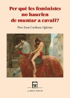 PER QUE LES FEMINISTES NO HAURIEN DE MUNTAR A CAVALL, de PERE JOAN CARDONA IGLESIAS | portada del libro