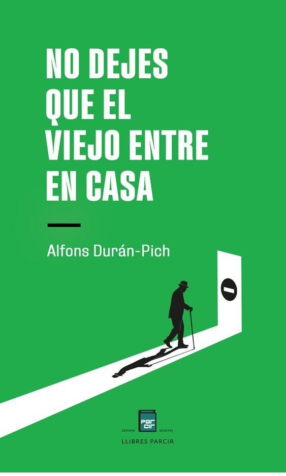 NO DEJES QUE EL VIEJO ENTRE EN CASA, de ALFONS DURAN-PICH | portada del libro