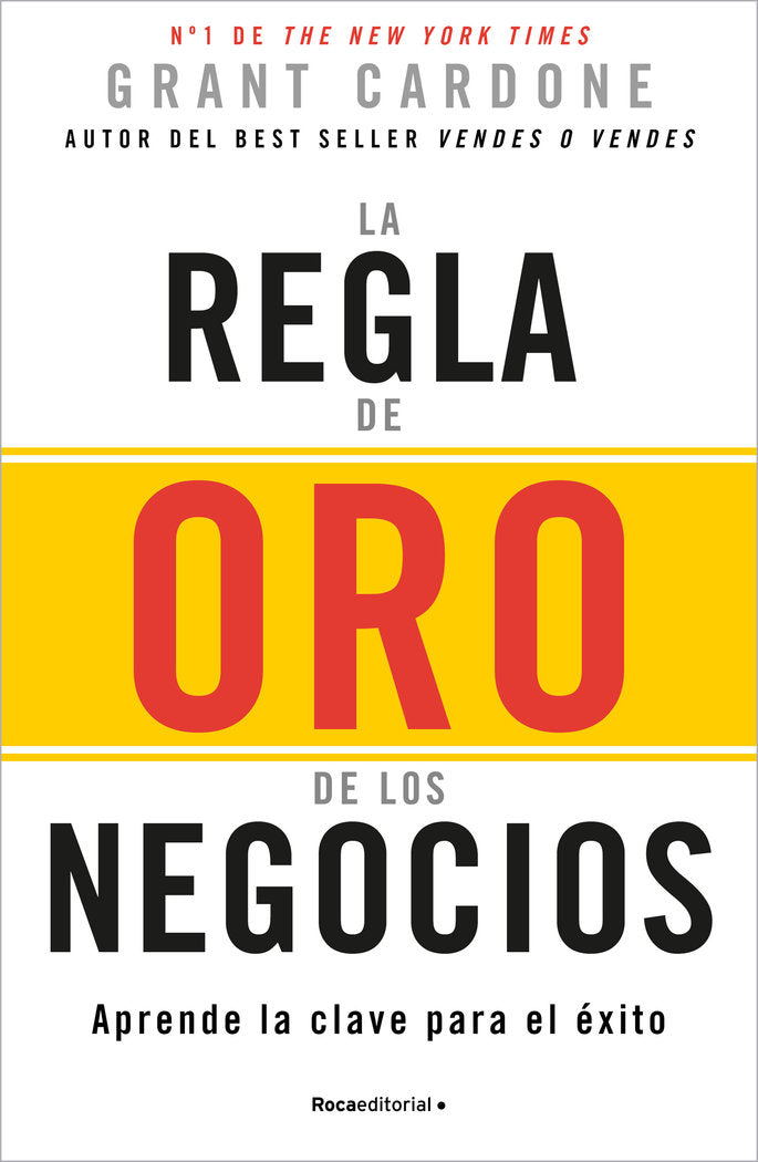 LA REGLA DE ORO DE LOS NEGOCIOS, de CARDONE, GRANT | portada del libro