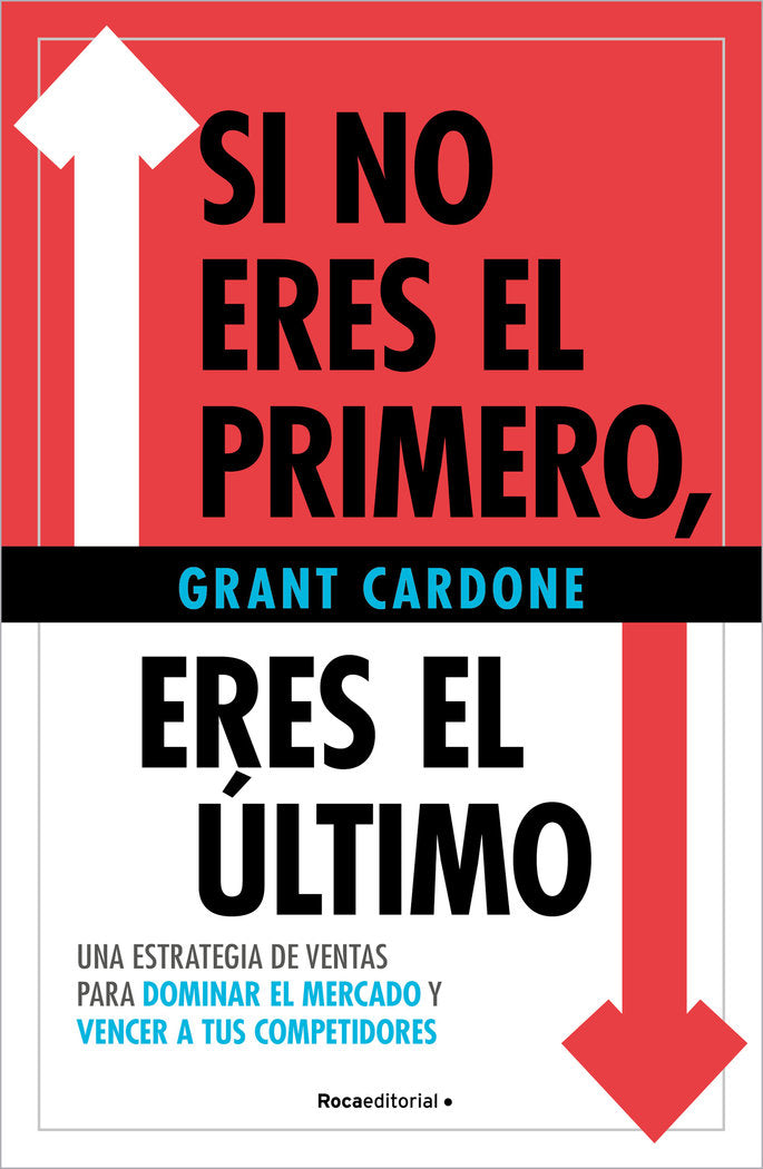 SI NO ERES EL PRIMERO, ¡ERES EL ULTIMO!, de CARDONE, GRANT | portada del libro