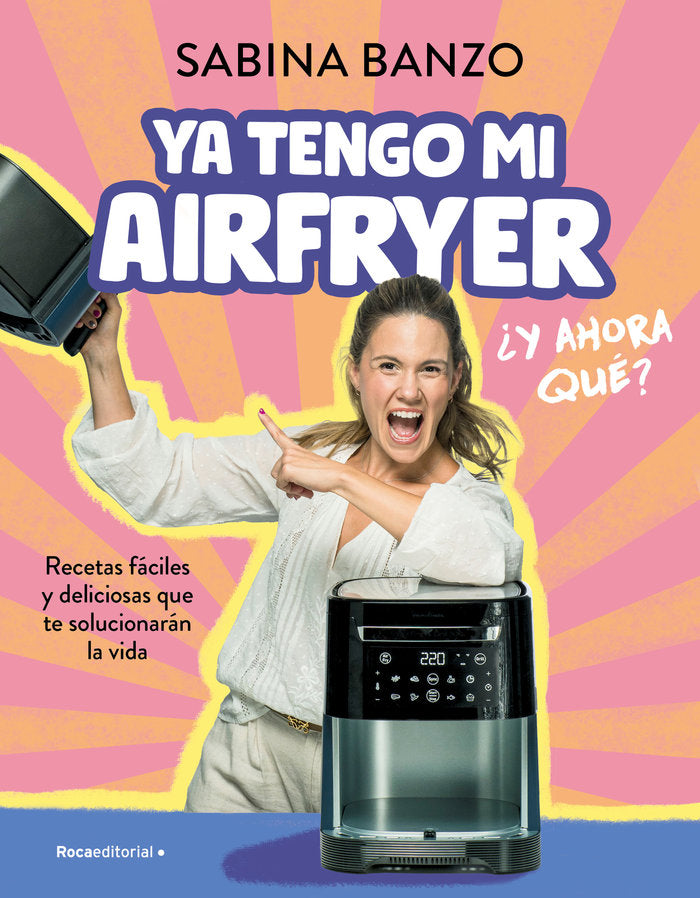 YA TENGO MI AIRFRYER, ¿AHORA QUE?, de BANZO, SABINA | portada del libro