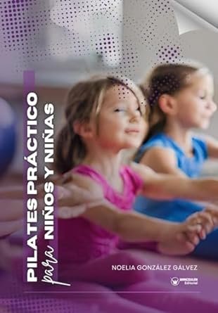 PILATES PRACTICO PARA NIÑOS Y NIÑAS, de NOELIA GONZALEZ GALVEZ | portada del libro
