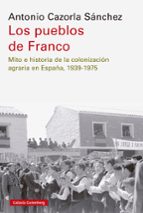 PUEBLOS DE FRANCO, LOS, de Antonio Cazorla Sánchez | portada del libro