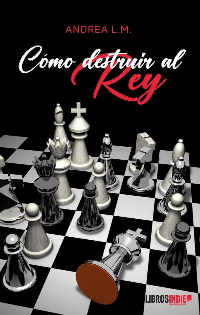 Cómo destruir al rey, de -, Andrea L.M. | portada del libro