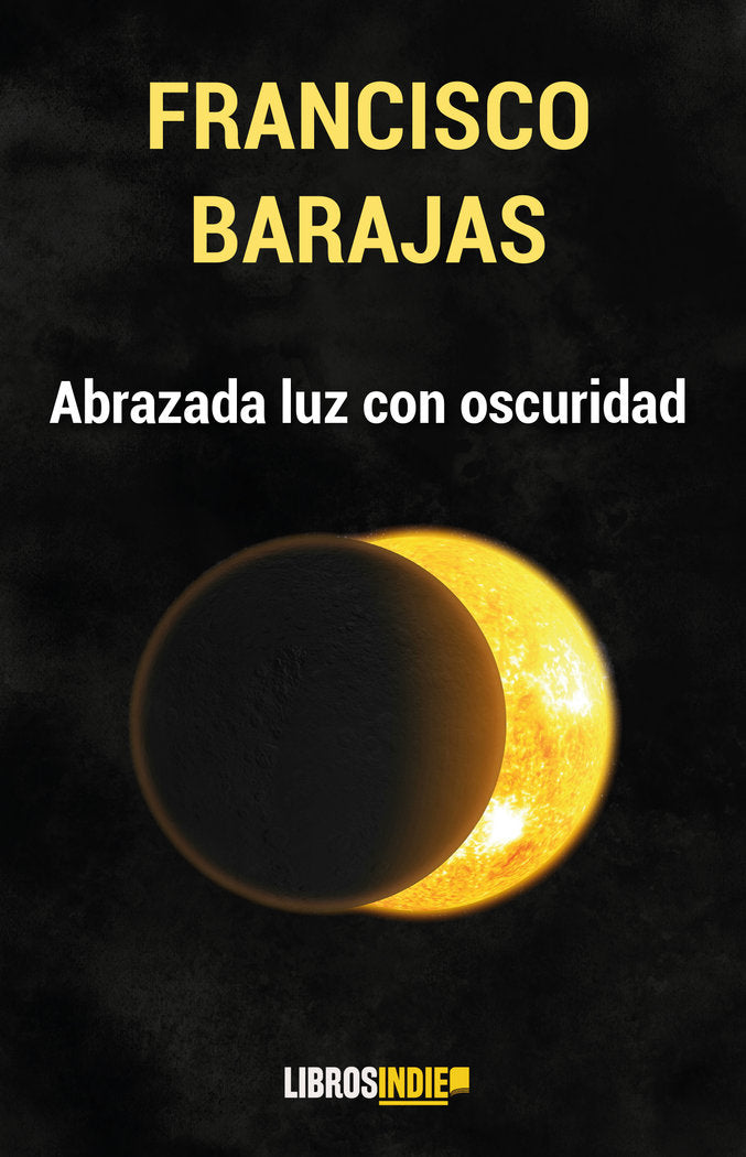 Abrazada luz con oscuridad, de Barajas, Francisco | portada del libro
