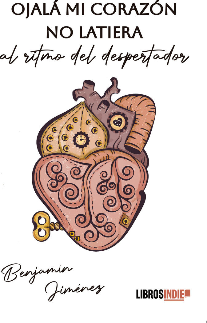 Ojalá mi corazón no latiera al ritmo del despertador, de Jiménez, Benjamín | portada del libro