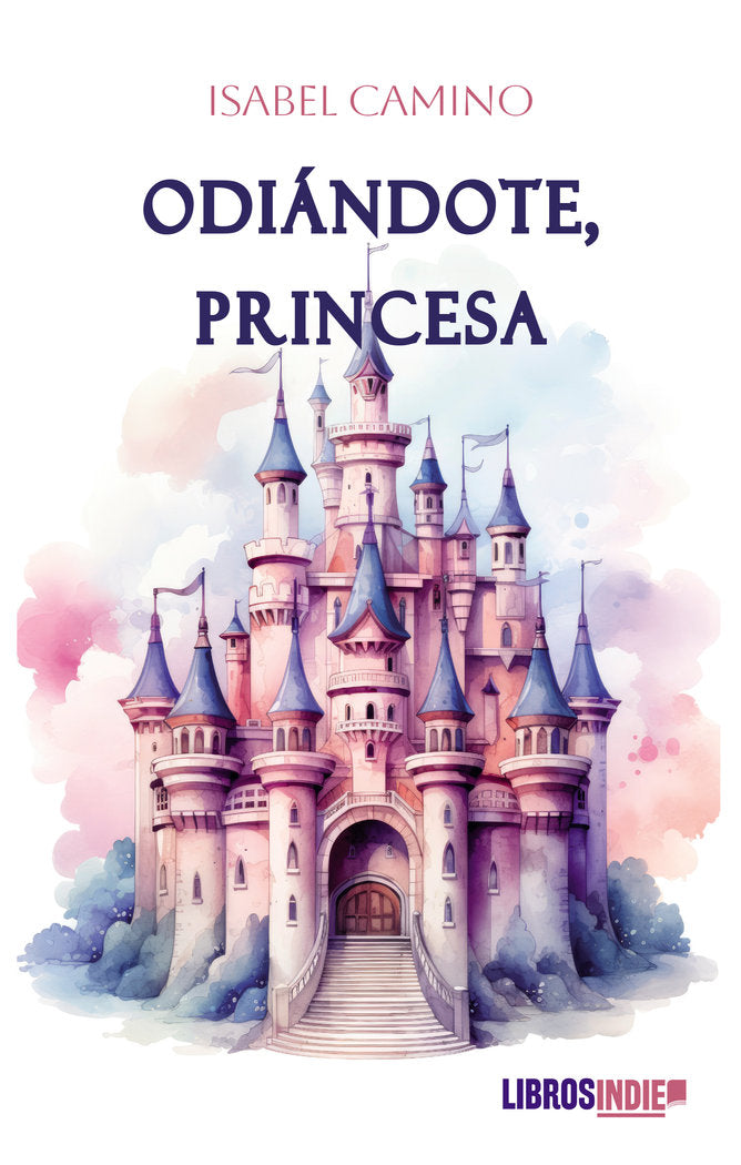 ODIÁNDOTE, PRINCESA, de Camino, Isabel | portada del libro