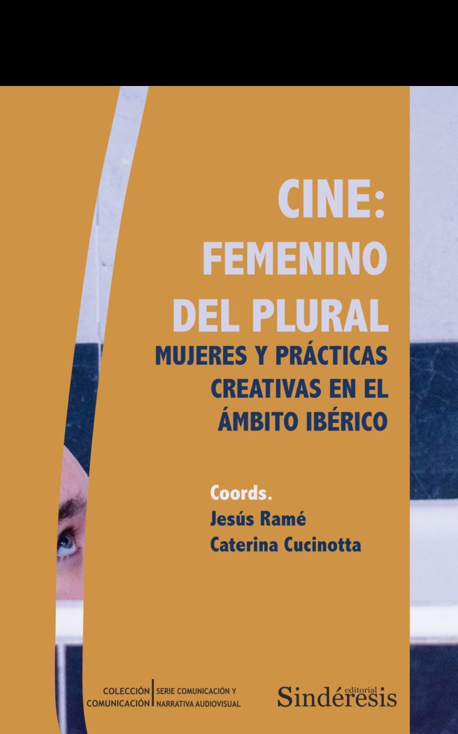 CINE FEMENINO DEL PLURAL MUJERES Y PRACTICAS CREATIVAS EN | portada del libro