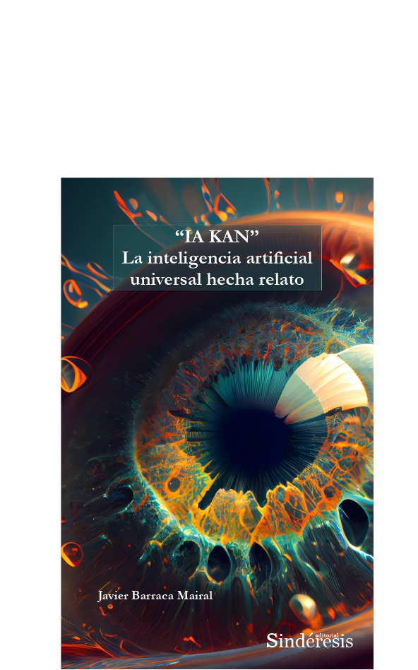 ?IA KAN? LA INTELIGENCIA ARTIFICIAL UNIVERSAL HECHA RELATO, de BARRACA MAIRAL, JAVIER | portada del libro