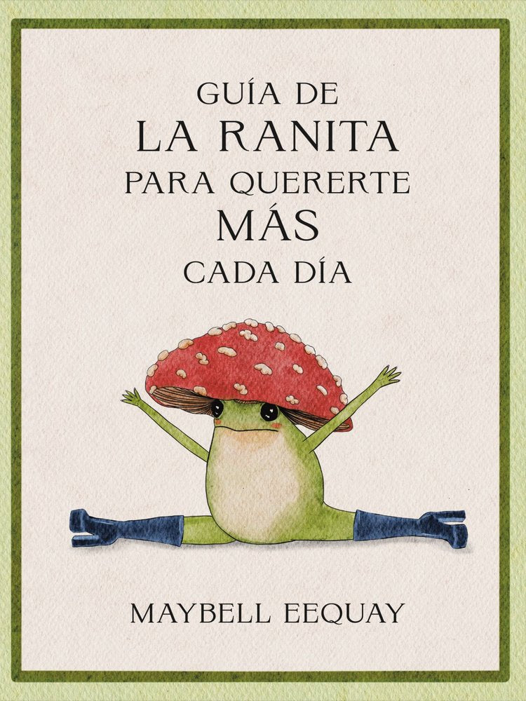 GUIA DE LA RANITA PARA QUERERTE MAS CADA DIA, de EEQUAY, MAYBELL | portada del libro