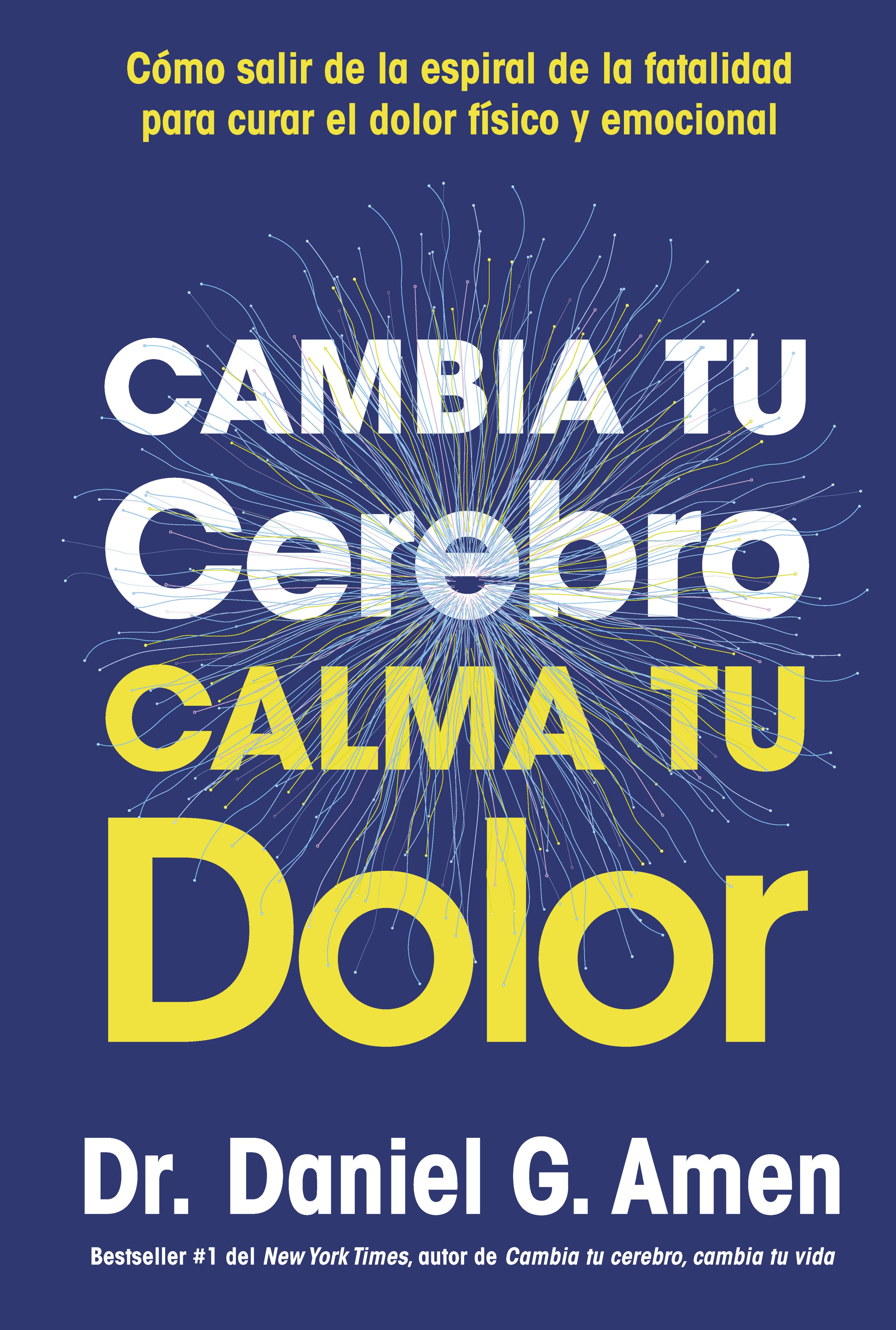 CAMBIA TU CEREBRO, CALMA TU DOLOR, de Daniel G. Amen | portada del libro